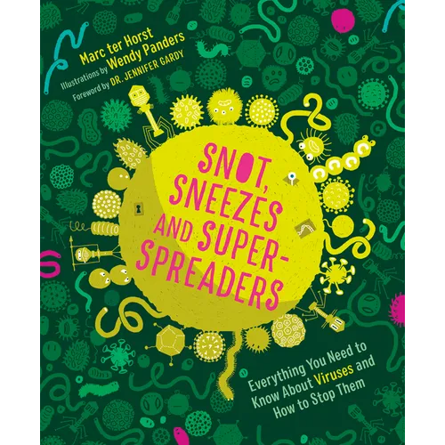 Snot, Sneezes, and Super-Spreaders: Everything You Need to Know about Viruses and How to Stop Them.