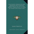 An Authentic Narrative Of Some Remarkable And Interesting Particulars In The Life Of John Newton, Communicated In A Series Of Letters To Mr. Haweis (1