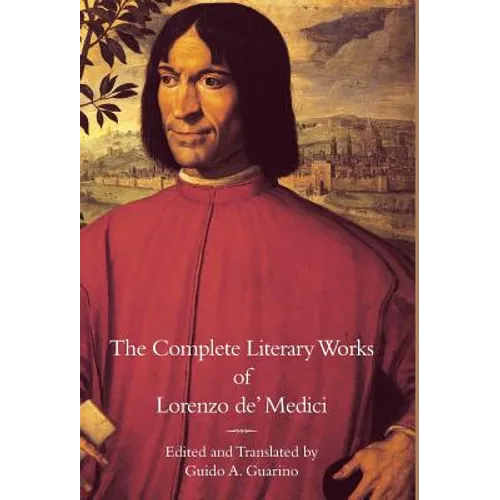 The Complete Literary Works of Lorenzo de' Medici, "The Magnificent"