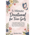 5-Minute Devotional for Teen Girls: A 52-Week Faith Journey to Build Confidence, Find Joy in Christ, and Discover Your God-Given Purpose