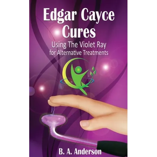 Edgar Cayce Cures - Using The Violet Ray for Alternative Treatments