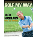 Golf My Way: The Instructional Classic, Revised and Updated