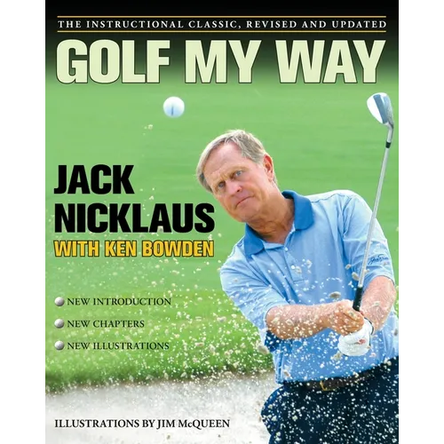 Golf My Way: The Instructional Classic, Revised and Updated