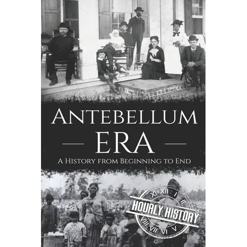 Antebellum Era: A History from Beginning to End