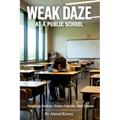 WEAK DAZE at a PUBLIC SCHOOL: Struggling Students, Broken Families, Hard Lessons