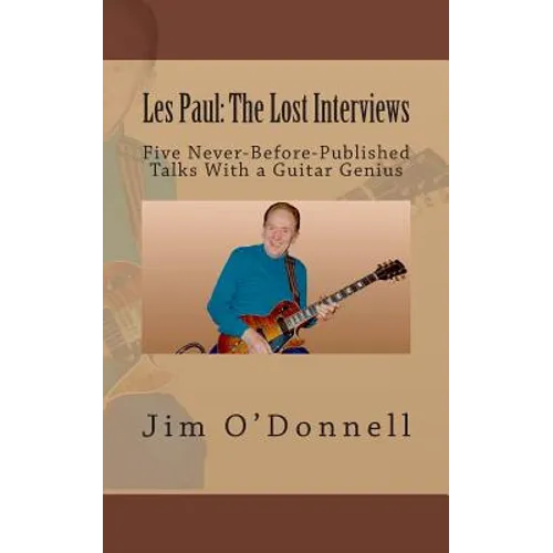 Les Paul: The Lost Interviews: Five Never-Before-Published Talks With a Guitar Genius