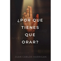 ¿Por qué tienes que orar?