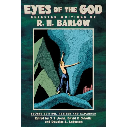 Eyes of the God: Selected Writings of R. H. Barlow (Second Edition, Revised and Expanded)