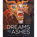Dreams to Ashes: The 1871 Los Angeles Chinatown Massacre