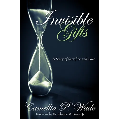 INVISIBLE GIFTS A Story of Sacrifice & Love