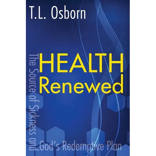 Health Renewed: The Source of Sickness and God's Redemptive Plan