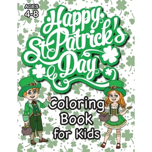 St. Patrick's Day Coloring Book for Kids: (Ages 4-8) With Unique Coloring Pages! (St. Patrick's Day Gift for Kids)