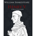 Henry V in Plain and Simple English: A Modern Translation and the Original Version
