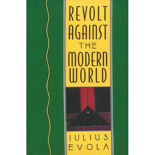Revolt Against the Modern World: Politics, Religion, and Social Order in the Kali Yuga