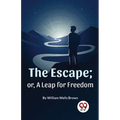 The Escape; Or, A Leap For Freedom