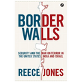Border Walls: Security and the War on Terror in the United States, India, and Israel