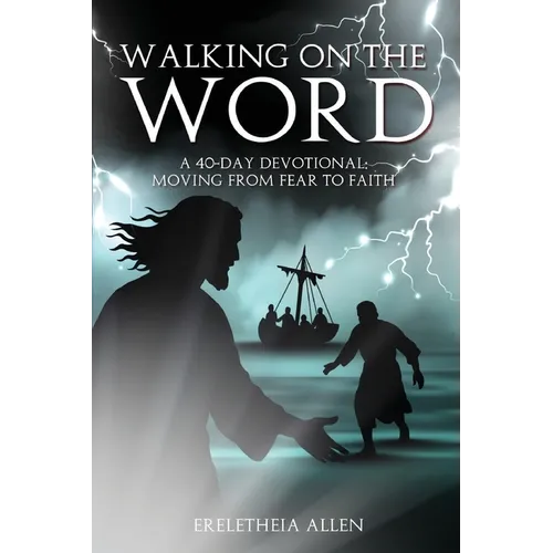 Walking on the Word: A 40-Day Devotional Moving from Fear to Faith