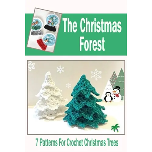 The Christmas Forest: 7 Patterns For Crochet Christmas Trees: DIY Christmas Trees