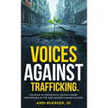 Voices Against Trafficking: Courage Is Contagious: Uniting Voices and Nations in the War Against Human Slavery