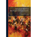 Eminent British Military Commanders: John Duke Of Marlborough (con't). Charles Mordaunt, Earl Of Peterborough. Major-general James Wolfe