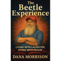 The Beetle Experience: Living with Laughter. Dying with Peace.