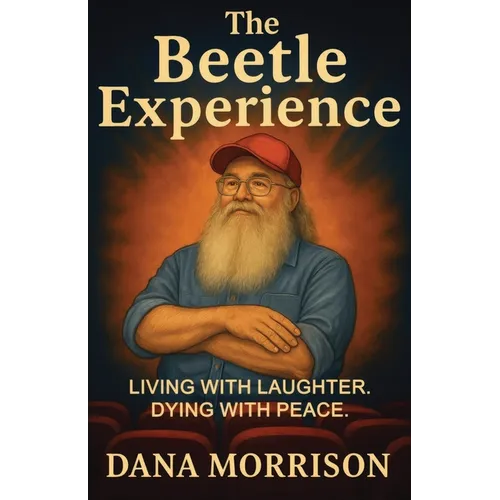 The Beetle Experience: Living with Laughter. Dying with Peace.