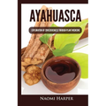 Ayahuasca: Exploration of Consciousness Through Plant Medicine