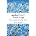 Martin Crimp's Power Plays: Intertextuality, Sexuality, Desire
