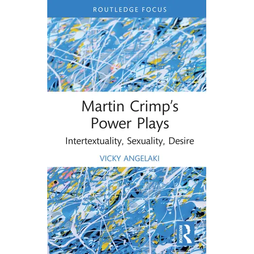 Martin Crimp's Power Plays: Intertextuality, Sexuality, Desire