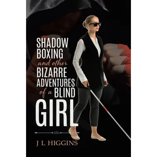 Shadow Boxing and Other Bizarre Adventures of a Blind Girl