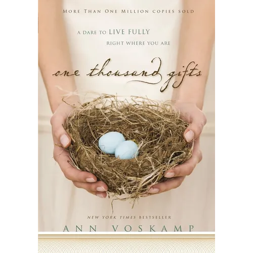 One Thousand Gifts: A Dare to Live Fully Right Where You Are