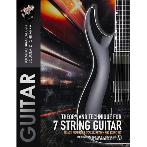 Theory and Technique for 7 String Guitar: Triads, Arpeggios, Scales, Rhythm and Exercises