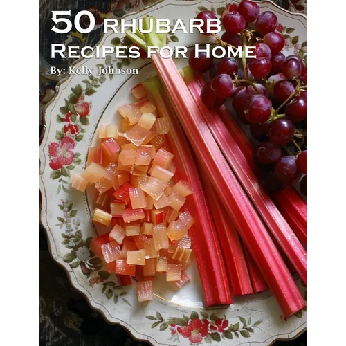 50 Rhubarb Recipes for Home