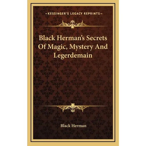 Black Herman's Secrets Of Magic, Mystery And Legerdemain