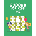 Sudoku for Kids 8-12: Sudoku Puzzle Book for Kids