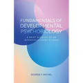 Fundamentals of Developmental Psychobiology: A Brief Account of an Interdisciplinary Science