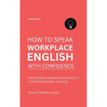 How to Speak Workplace English with Confidence: Mastering Communication Skills for Professional Success