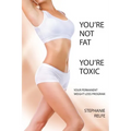 You're Not Fat. You're Toxic.