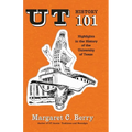 UT History 101: Highlights in the History of The University of Texas at Austin