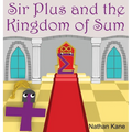 Sir Plus and the Kingdom of Sum