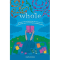 whole: poems on reclaiming the pieces of ourselves and creating something new