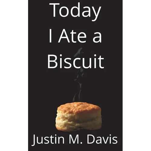 Today I Ate a Biscuit