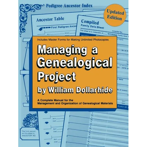Managing a Genealogical Project. a Complete Manual for the Management and Organization of Genealogical Materials. Updated Edition