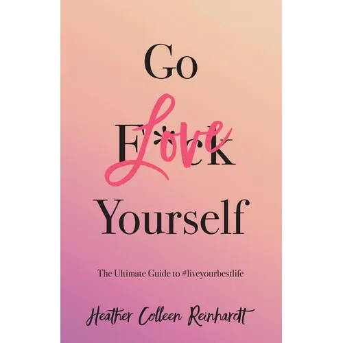 Go Love Yourself: The Ultimate Guide to #liveyourbestlife
