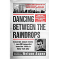Dancing Between the Raindrops: Based on actual events I can still remember from the 1980s in New York City
