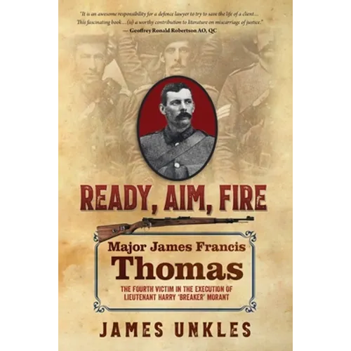 Ready Aim Fire: Major James Francis Thomas: The Fourth Victim in the Execution of Lieutenant Harry "Breaker" Morant