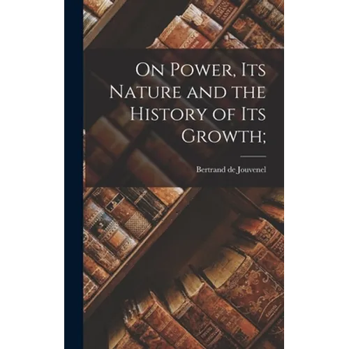 On Power, Its Nature and the History of Its Growth;