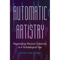 Automatic Artistry: Negotiating Musical Creativity in a Technological Age Volume 8