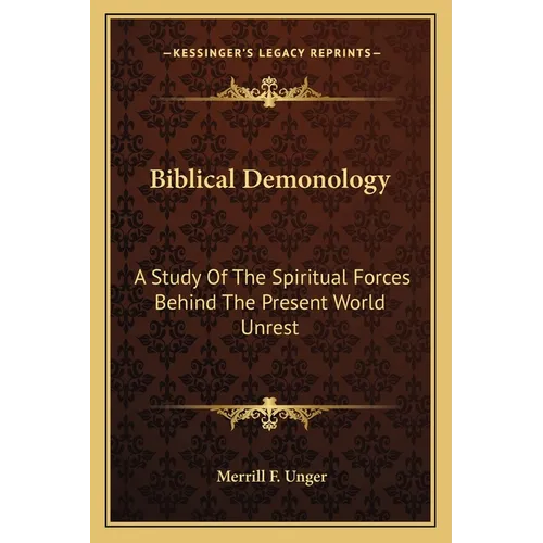 Biblical Demonology: A Study Of The Spiritual Forces Behind The Present World Unrest