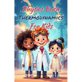 Physics Basics Thermodynamics for Kids: Laws of Heat Energy Entropy and Temperature Explained Simply for Ages 8-12